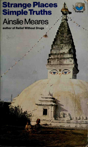 Strange Places and Simple Truths : Psychiatrist Looks at Eastern Mysticism ( Ainslie Meares Relief without drugs )