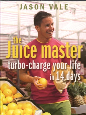 The Juice Master Turbo-Charge Your Life in 14 Days
