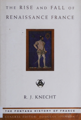 The Rise and Fall of Renaissance France, 1483-1610