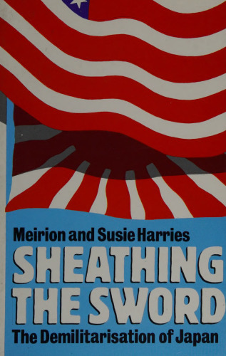 Sheathing the Sword: The Demilitarization of Japan