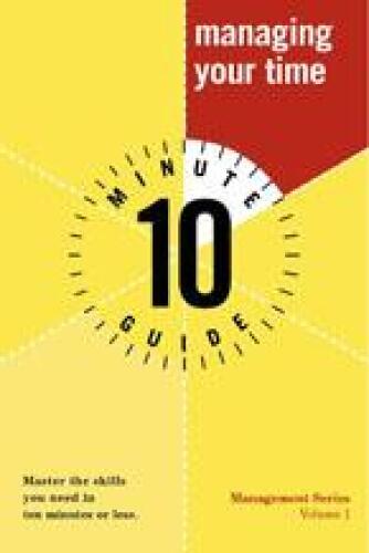 Ten Minute Guide to Managing Your Time