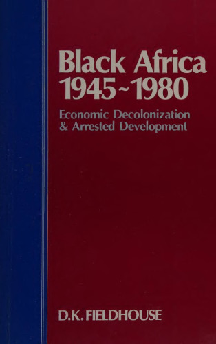 Black Africa, 1945-80: Economic Decolonization & Arrested Development