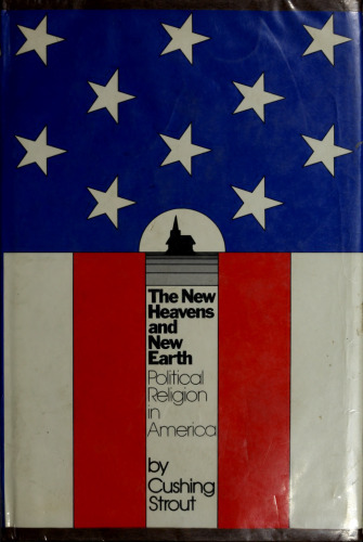 The New Heavens and New Earth. Political Religion in America