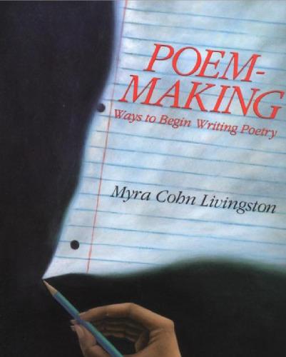 Poem-Making: Ways to Begin Writing Poetry