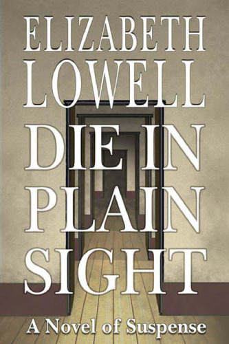 Die in Plain Sight: A Novel of Suspense (Lowell, Elizabeth)