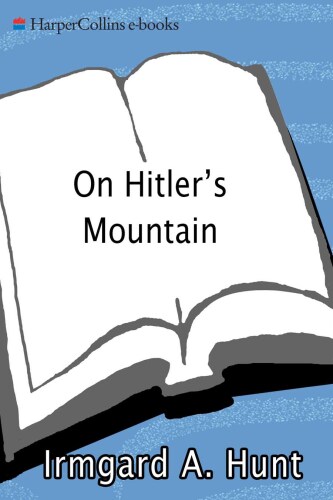 On Hitler's Mountain: Overcoming the Legacy of a Nazi Childhood