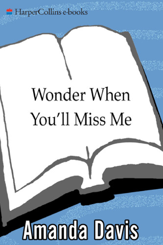 Wonder When You'll Miss Me: A Novel