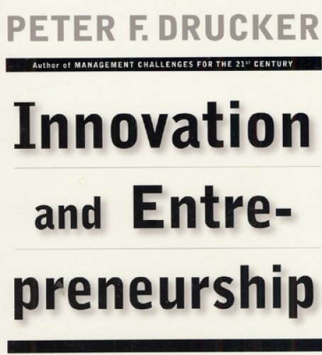 Innovation and Entrepreneurship: Practice and Principles