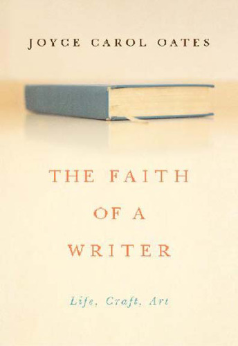 The Faith of a Writer: Life, Craft, Art