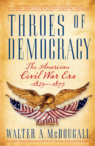 Throes of Democracy: The American Civil War Era 1829-1877