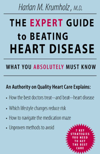 The Expert Guide to Beating Heart Disease: What You Absolutely Must Know