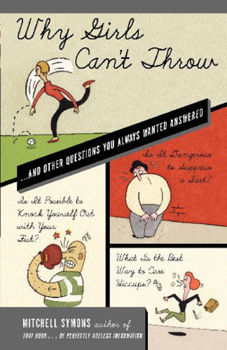 Why Girls Can't Throw: ...and Other Questions You Always Wanted Answered