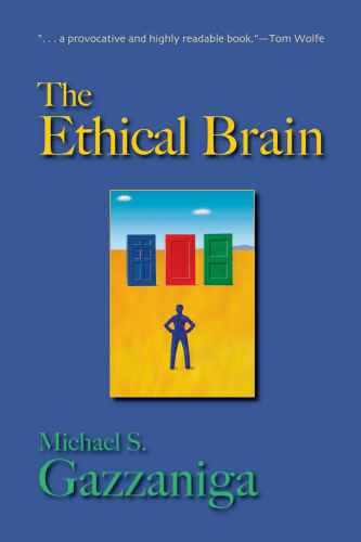 The Ethical Brain: The Science of Our Moral Dilemmas