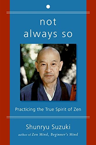 Not Always So: Practicing the True Spirit of Zen