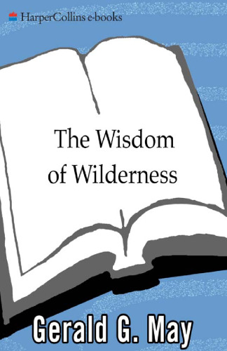 The Wisdom of Wilderness: Experiencing the Healing Power of Nature
