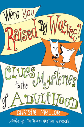 Were You Raised by Wolves?: Clues to the Mysteries of Adulthood