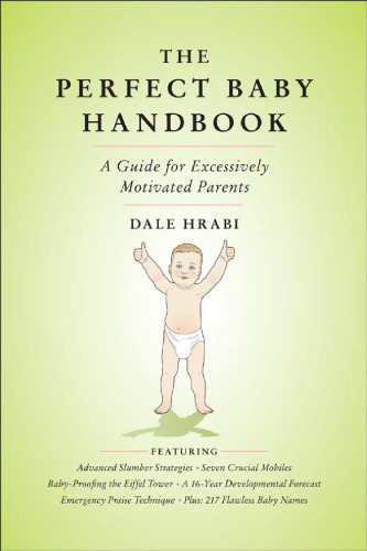 The Perfect Baby Handbook: A Guide for Excessively Motivated Parents
