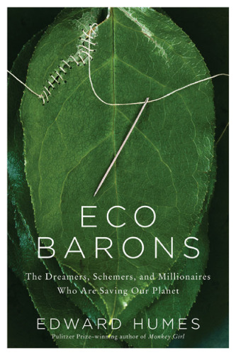 Eco Barons: The Dreamers, Schemers, and Millionaires Who Are Saving Our Planet