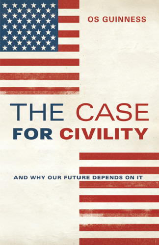 The Case for Civility: And Why Our Future Depends on It