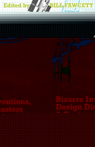 It Looked Good on Paper: Bizarre Inventions, Design Disasters, and Engineering Follies