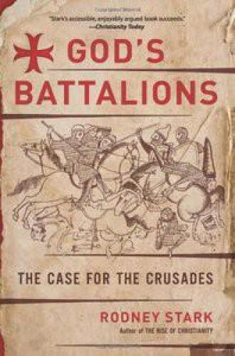 God’s Battalions: The Case for the Crusades