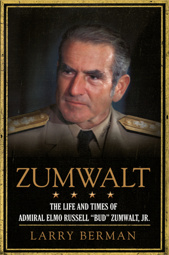 Zumwalt: The Life and Times of Admiral Elmo Russell "Bud" Zumwalt, Jr.