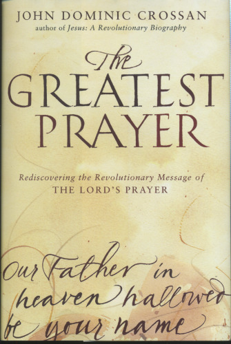 The Greatest Prayer: Rediscovering the Revolutionary Message of the Lord's Prayer
