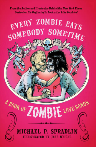 Every Zombie Eats Somebody Sometime: A Book of Zombie Love Songs