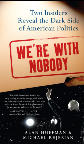 We're with Nobody: Two Insiders Reveal the Dark Side of American Politics