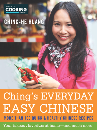 Ching's Everyday Easy Chinese: More Than 100 Quick & Healthy Chinese Recipes