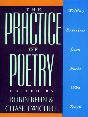The practice of poetry: writing exercises from poets who teach