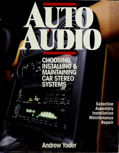 Auto Audio: Choosing, Installing, and Maintaining Car Stereo Systems