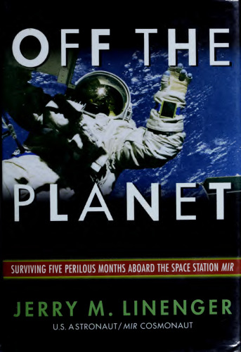 Off the Planet: Surviving Five Perilous Months Aboard the Space Station Mir