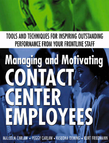 Managing and Motivating Contact Center Employees : Tools and Techniques for Inspiring Outstanding Performance from Your Frontline Staff
