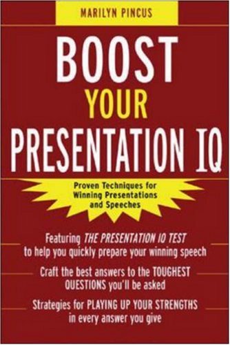 Boost Your Presentation IQ: Proven Techniques for Winning Presentations and Speeches