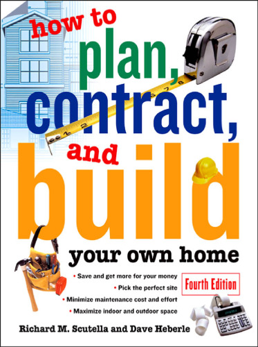 How to Plan, Contract and Build Your Own Home