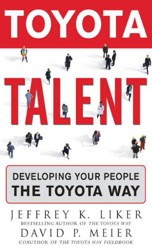 Toyota Talent: Developing Your People the Toyota Way