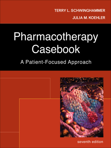 Pharmacotherapy Casebook: A Patient-Focused Approach