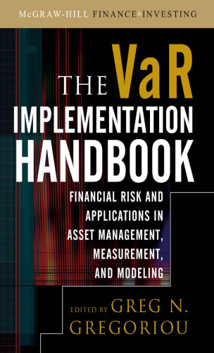 The VAR Implementation Handbook Financial Risk and Applications in Asset Management, Measurement, and Modeling (McGraw-Hill Finance & Investing)