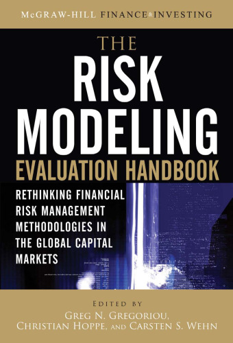 The Risk Modeling Evaluation Handbook: Rethinking Financial Risk Management Methodologies in the Global Capital Markets (McGraw-Hill Finance & Investing)