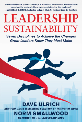 Leadership Sustainability: Seven Disciplines to Achieve the Changes Great Leaders Know They Must Make