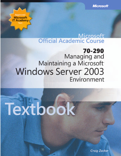 Microsoft Official Academic Course: Managing And Maintaining A Microsoft Windows Server 2003 Environment (exam 70-290)