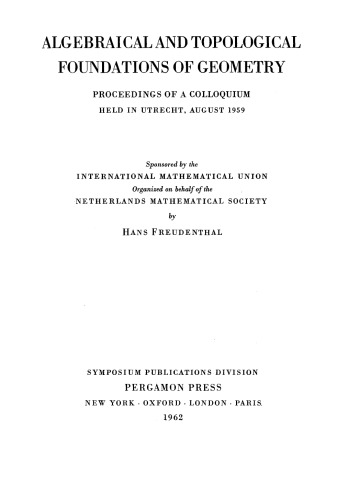 Algebraical and Topological Foundations of Geometry: Proceedings of a Colloquium, Utrecht, Germany, 1959