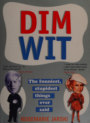 Dim Wit: The Funniest, Stupidest Things Ever Said