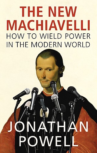 The New Machiavelli: How to Wield Power in the Modern World