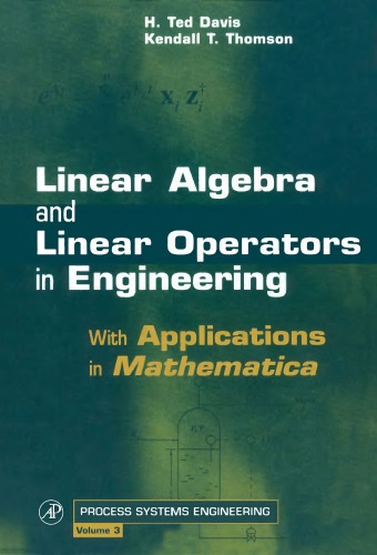 Linear Algebra and Linear Operators in Engineering: With Applications in Mathematica® (Volume 3) (Process Systems Engineering, Volume 3)