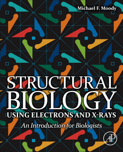 Structural Biology Using Electrons and X-rays: An Introduction for Biologists