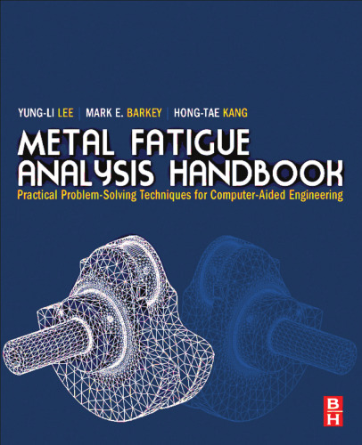 Metal Fatigue Analysis Handbook: Practical problem-solving techniques for computer-aided engineering