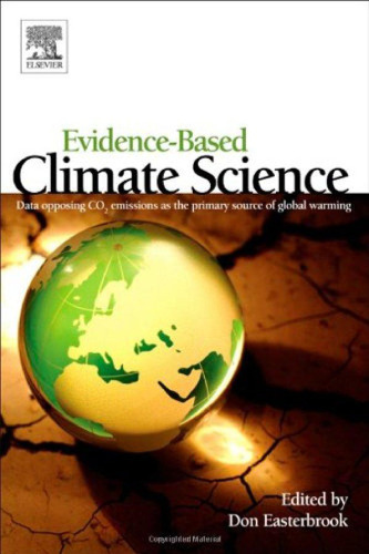 Evidence-Based Climate Science: Data opposing CO2 emissions as the primary source of global warming