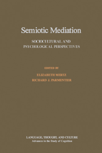 Semiotic Mediation: Sociocultural and Psychological Perspectives (Language, Thought, and Culture : Advances in the Study of Cognition)